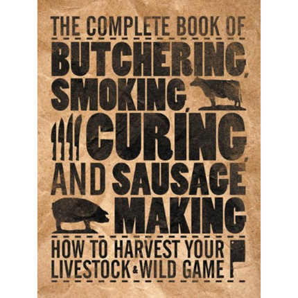 The Complete Book of Butchering, Smoking, Curing, and Sausage Making OLD VERSION