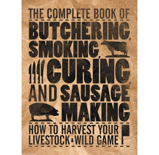 The Complete Book of Butchering, Smoking, Curing, and Sausage Making OLD VERSION