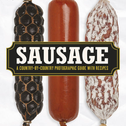 Sausage A Country-By-Country Photographic With Recipes