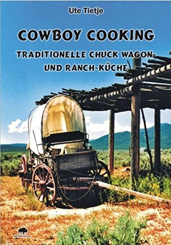 Cowboy Cooking Traditionelle Chuck Wagon und Ranch-Küche