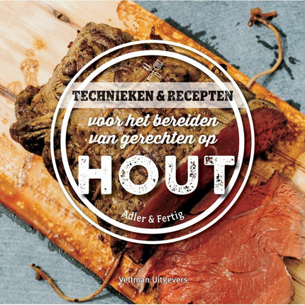 Vuur & Rook Technieken & Recepten voor het Bereiden van Gerechten op Hout