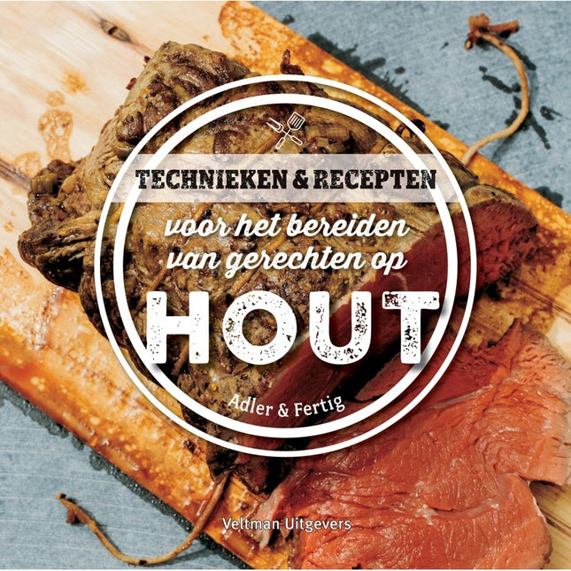 Vuur & Rook Technieken & Recepten voor het Bereiden van Gerechten op Hout